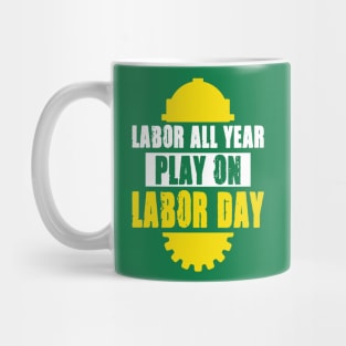 Labor All Year Play On Labor Day Mug